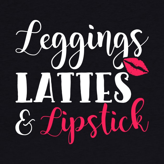 Leggings Lattes and Lipstick by teevisionshop